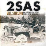 2SAS: Bill Stirling and the Forgotten Special Forces Unit of World War II