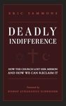 Deadly Indifference: How the Church Lost Her Mission, and How We Can Reclaim It