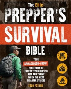 The Elite Prepper's Survival Bible: Your Armageddon-Proof Collection of Expert Techniques to Rise and Thrive When the Next Disaster Strikes