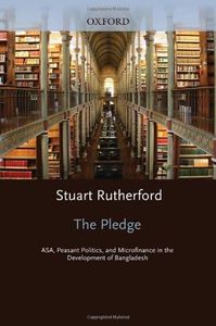 The Pledge: ASA, Peasant Politics, and Microfinance in the Development of Bangladesh