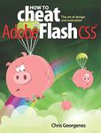 How to Cheat in Adobe Flash CS5: The Art of Design and Animation