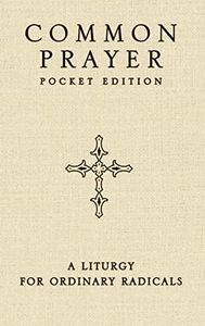 Common Prayer Pocket Edition: A Liturgy for Ordinary Radicals