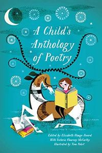 A Child's Anthology of Poetry: An Essential Introduction to Literature―Classic and Contemporary Poems from Dickinson to Angelou