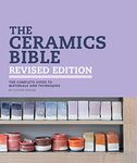 The Ceramics Bible Revised Edition: The Complete Guide to Materials and Techniques