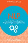 NLP: How to Use Neuro-Linguistic Programming to Change Your Life