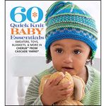 60 Quick Knit Baby Essentials: Sweaters, Toys, Blankets & More in Cherub from Cascade Yarns (60 Quick Knits Collection): Sweaters, Toys, Blankets, & More in Cherub? from Cascade Yarns®