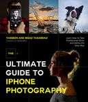 The Ultimate Guide to iPhone Photography: Learn How to Take Professional-Looking Shots and Selfies the Easy Way: Learn How to Take Professional Shots and Selfies the Easy Way