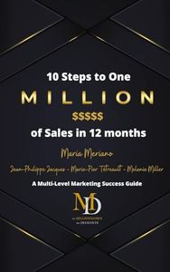 10 Steps to One Million $$$$$ of Sales in 12 months: A Multi-Level Marketing Success Guide