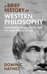 A Brief History of Western Philosophy: Unraveling the Secrets of Time, the Mind, and Existence