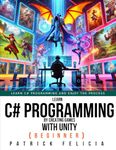 Learn C# Programming by Creating Games with Unity (Beginner): Learn C# Programming and Enjoy the Process