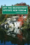 Upstate New York Off the Beaten Path®: A Guide To Unique Places (Off the Beaten Path Series)