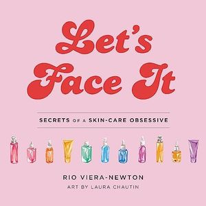 Let's Face It: Secrets of a Skincare Obsessive