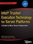 Intel Trusted Execution Technology for Server Platforms: A Guide to More Secure Datacenters