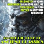 25+ the Big Book of Ancient Classics: The Odyssey by Homer, Meditations by Marcus Aurelius, the Republic by Plato, Poetics by Aristotle and Others