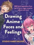 Draw Anime Faces and Feelings: 800 Facial Expressions from Joy to Terror Anger Surprise Sadn