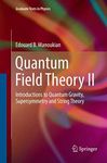 Quantum Field Theory II: Introductions to Quantum Gravity, Supersymmetry and String Theory