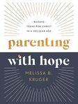 Parenting with Hope: Raising Teens for Christ in a Secular Age