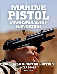 The Marine Pistol Marksmanship Handbook: Full-Size Updated Edition: Master the Combat Pistol! MCRP 8-10B.3 (MCRP 3-01B)