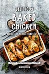 Delicious Baked Chicken Recipes That Will Surprise You: Healthy Meals for The Whole Family