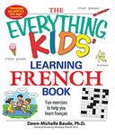 The Everything Kids' Learning French Book: Fun Exercises To Help You Learn Francais (Everything S.)