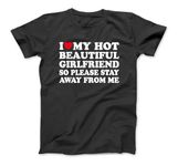 I Love My Girlfriend So Please Stay Away from Me Funny Gf T-Shirt Sweatshirt Hoodie Tanktop for Men Women Kids Black