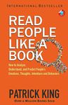 Read People Like a Book: How to Analyze, Understand, and Predict People’s Emotions, Thoughts, Intentions, and Behaviors