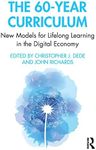 The 60-Year Curriculum: New Models for Lifelong Learning in the Digital Economy