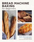 Bread Machine Baking for Beginners: Effortless Perfect Bread (New Shoe Press)