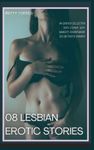 08 Lesbian Erotic Stories: An erotica collection with steamy, sexy, naughty adventurous sex between women.