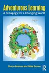 Adventurous Learning: A Pedagogy for a Changing World