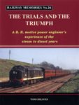 Railway Memories the Trials and the Triumph: A B.R. Motive Power Engineer's Experience of the Steam to Diesel Years: 26