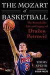 The Mozart of Basketball: The Remarkable Life and Legacy of Drazen Petrovic