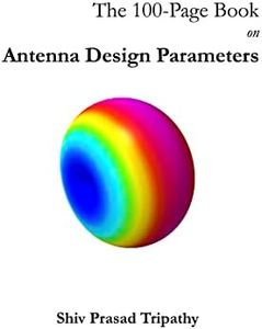 The 100-Page Book on Antenna Design Parameters