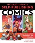 Complete Guide to Self-Publishing Comics, The: How to Create and Sell Comic Books, Manga, and Webcomics