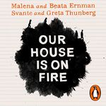 Our House Is on Fire: Scenes of a Family and a Planet in Crisis