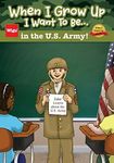 When I Grow Up I Want To Be...in the U.S. Army!: Jake Learns about the U.S. Army,