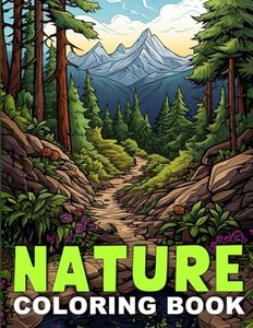 Nature Coloring Book: 104 Pages with Stunning Landscapes from All Around The World for Relaxation, Mindfulness, Anti-Stress