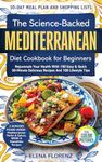 The Science-Backed Mediterranean Diet Cookbook for Beginners with Colored Pictures: Rejuvenate Your Health with 150 Easy & Quick 30-Min Delicious Recipes, ... & 100 Lifestyle Tips (Nourish & Thrive 1)