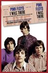 Pink Floyd I was There: More than 400 First Hand Accounts from People Who Knew, Met and Saw Them