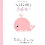 Welcome Baby Girl Baby Shower Guest Book: Party Sign In Guest Book and Gift Log with Space for Names, Advice and Wishes - Cute Nautical Theme Design with Pink Whale