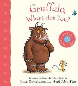 Gruffalo, Where Are You?: A Felt Flaps Book