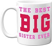 Stuff4 Best Big Sister Ever Mug, 11oz Ceramic Dishwasher Safe Premium Mugs, Sister Mug, Gifts for My Sister, Big Sister Presents, Best Sister Mug