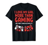 Love My Girl Gaming Men Valentines Day Gamer Boyfriend Him T-Shirt