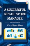 Successful Retail Store Manager- Coach, Train & Empower