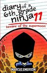 Diary of a 6th Grade Ninja 11: Beware of the Supermoon: Volume 11