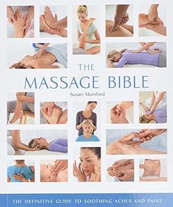 The Massage Bible: The Definitive Guide to Soothing Aches and Pains (Volume 20) (Mind Body Spirit Bibles)