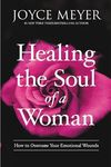 Healing the Soul of a Woman: How to Overcome Your Emotional Wounds