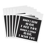 Greeting Cards - When I close my eyes, I see you. When I open my eyes, I miss you. - 6 Pack - Miss you Quotes