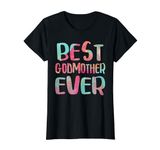 Best Godmother Ever T-Shirt Mother's Day Shirt T-Shirt