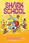 Shark School 3-Books-In-1! #2: The Boy Who Cried Shark; A Fin-tastic Finish; Splash Dance